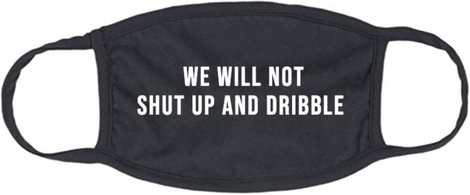 We Will Not Shut Up And Dribble Mask